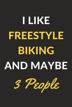Paperback I Like Freestyle Biking And Maybe 3 People: Freestyle Biking Journal Notebook to Write Down Things, Take Notes, Record Plans or Keep Track of Habits ( Book