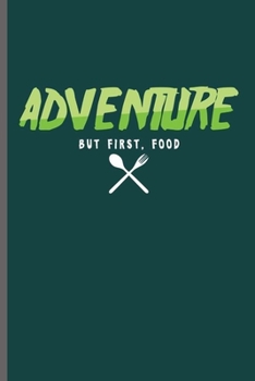 Adventure But First, Food: Cool Adventure Design Sayings Notebook Composition Book Novelty Funny Write In Ideas Blank Journal For Food Lover Gift  (6"x9") Dot Grid Notebook to write in