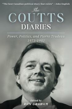 Paperback The Coutts Diaries: Power, Politics, and Pierre Trudeau 1973-1981 Book
