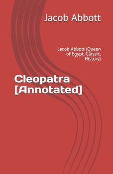 Paperback Cleopatra [Annotated]: Jacob Abbott (Queen of Egypt, Classic, History) Book