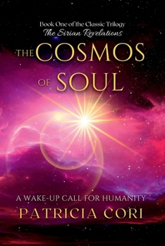 The Cosmos of Soul: A Wake-Up Call For Humanity - Book #1 of the Sirian Revelations Trilogy