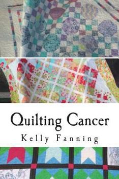 Paperback Quilting Cancer: Seeking solace while quilting blocks and fighting cancer Book