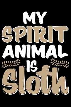 Paperback My Spirit Animal Is Sloth: Cool Sloth Life Journal Notebook - Sloth Journal for Kids - Sloth Lover Notebook Journal - Sloth Journal for Women & G Book