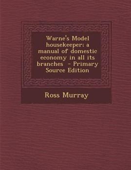Paperback Warne's Model Housekeeper; A Manual of Domestic Economy in All Its Branches - Primary Source Edition Book