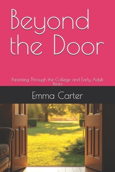 Beyond the Door: Parenting Through the College and Early Adult Years