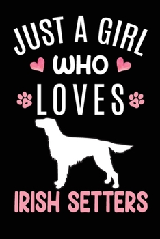 Just A Girl Who Loves Irish Setters: Irish Setter Dog Owner Lover Gift Diary Blank Date & Blank Lined Notebook Journal 6x9 Inch 120 Pages White Paper
