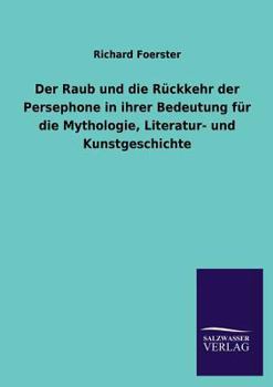 Paperback Der Raub Und Die Ruckkehr Der Persephone in Ihrer Bedeutung Fur Die Mythologie, Literatur- Und Kunstgeschichte [German] Book