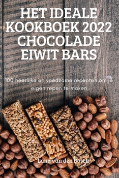 Paperback Het Ideale Kookboek 2022 Chocolade Eiwit Bars [Dutch] Book