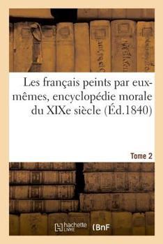 Paperback Les Français Peints Par Eux-Mêmes, Encyclopédie Morale Du XIXe Siècle. Tome 2 [French] Book