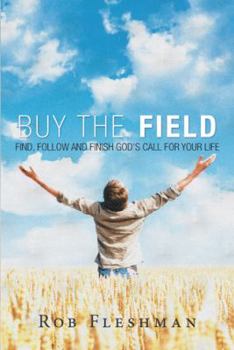 Buy the Field: Find, Follow and Finish God's Call for Your Life
