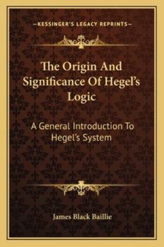 Paperback The Origin And Significance Of Hegel's Logic: A General Introduction To Hegel's System Book