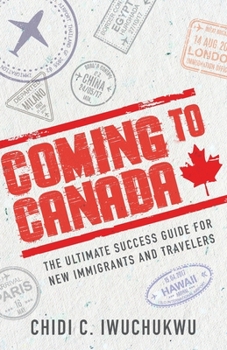 Paperback Coming to Canada: The Ultimate Success Guide for New Immigrants and Travelers Book