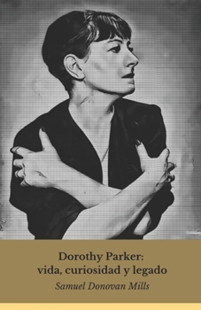 Paperback Dorothy Parker: vida, curiosidad y legado: La inolvidable voz de la sátira literaria estadounidense [Spanish] Book