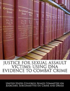 Paperback Justice for Sexual Assault Victims: Using DNA Evidence to Combat Crime Book