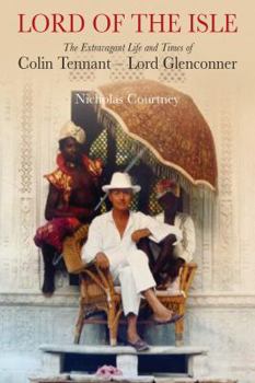 Hardcover Lord of the Isle: The Extravagant Life and Times of Colin Tennant Book