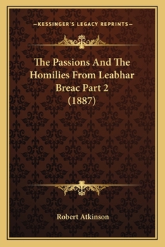 Paperback The Passions And The Homilies From Leabhar Breac Part 2 (1887) Book