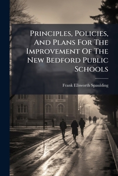 Paperback Principles, Policies, And Plans For The Improvement Of The New Bedford Public Schools Book