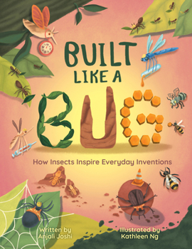 Hardcover Built Like a Bug: How Insects Inspire Everyday Inventions Book
