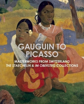 Hardcover Gauguin to Picasso, Masterworks from Switzerland: The Staechelin & Im Obersteg Collections Book