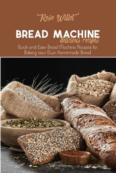 Paperback Bread Machine Delicious Recipes: Quick and Easy Bread Machine Recipes for Baking your Own Homemade Bread Book