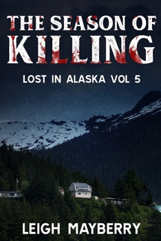 The Season of Killing: Cozy Mystery - Book #5 of the Lost in Alaska
