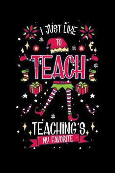I Just Like To Teach Teaching's My Favorite: 120 Pages I 6x9 I Karo I  Funny Education, Student & Professor Gifts