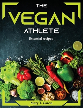 The Vegan Athlete: Essential recipes