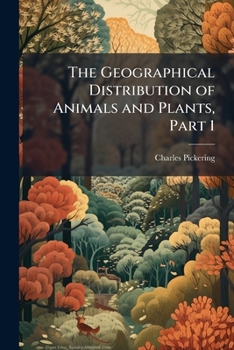 Paperback The Geographical Distribution of Animals and Plants, Part 1 Book