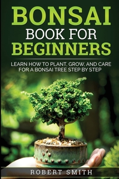 Paperback Bonsai Book for Beginners: Learn How to Plant, Grow, and Care for a Bonsai Tree Step by Step Book