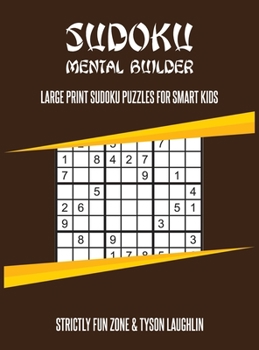 Sudoku Mental Builder: Large Print Sudoku Puzzles For Smart Kids