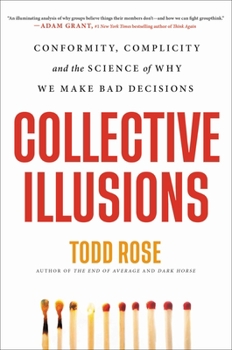 Hardcover Collective Illusions: Conformity, Complicity, and the Science of Why We Make Bad Decisions Book