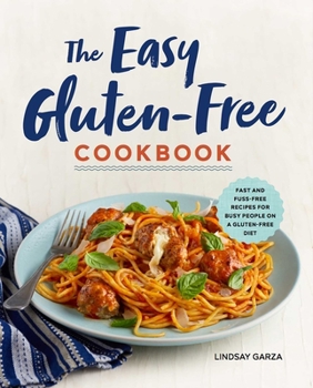 Paperback The Easy Gluten-Free Cookbook: Fast and Fuss-Free Recipes for Busy People on a Gluten-Free Diet Book