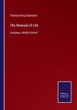 Paperback The Renewal of Life: Lectures, chiefly clinical Book