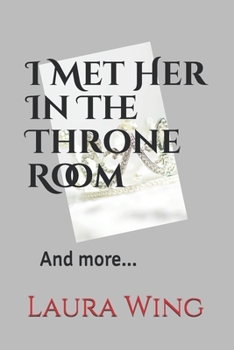 Paperback I Met Her In The Throne Room: And more... Book