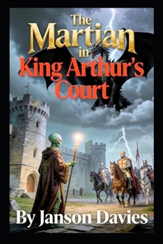 The Martian in King Arthur’s Court: What if Merlin was a Martian?