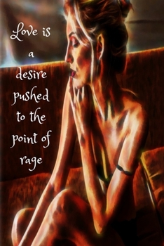 Journal: Love is a desire pushed to the point of rage, 6" x 9". 130 pages