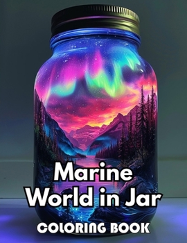 Marine World in Jar Coloring Book: New Edition 100+ Unique and Beautiful High-quality Designs