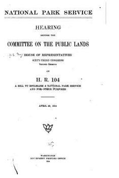 Paperback National Park Service, Hearing Before the Committee on the Public Lands, House of Representatives. Sixty-Third Congress Book