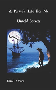 Paperback A Pirate's Life For Me: Untold Secrets Book