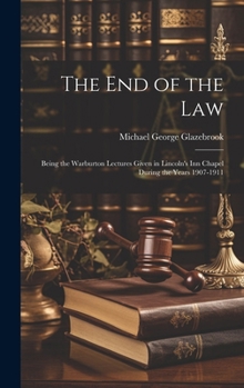 Hardcover The end of the Law: Being the Warburton Lectures Given in Lincoln's Inn Chapel During the Years 1907-1911 Book