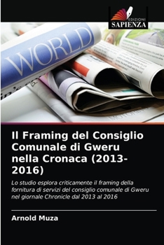 Paperback Il Framing del Consiglio Comunale di Gweru nella Cronaca (2013-2016) [Italian] Book