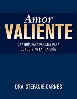 Paperback Amor Valiente: Una Guía En Pareja Para Superar El Engaño [Spanish] Book