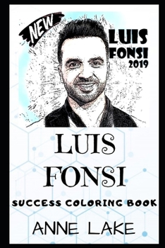 Luis Fonsi Success Coloring Book: A Puerto Rican Singer, Songwriter and Actor. (Luis Fonsi Success Coloring Books)