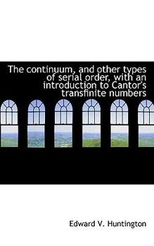 Paperback The Continuum, and Other Types of Serial Order, with an Introduction to Cantor's Transfinite Numbers Book