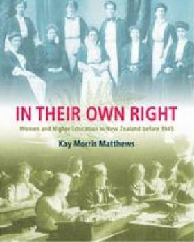 In Their Own Right: Women and Higher Education in New Zealand Before 1945