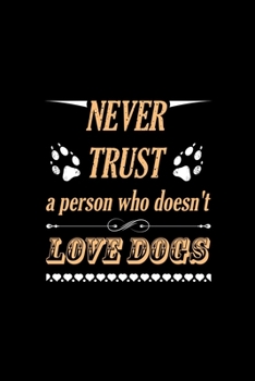 Never Trust A Person Who Doesn't Love Dog: Blank Lined Notebook Journal for Dog Lover