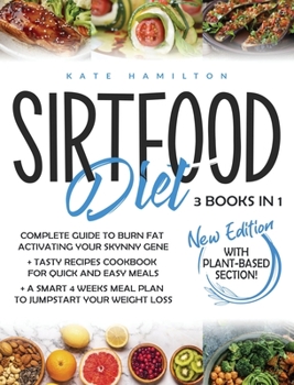 Hardcover Sirtfood Diet: 3 Books in 1: Complete Guide To Burn Fat Activating Your Skinny Gene+ 200 Tasty Recipes Cookbook For Quick and Easy Me Book