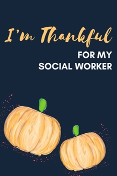 Paperback I'm Thankful For My Social Worker: Thanksgiving Pumpkin Journal Notebook Book