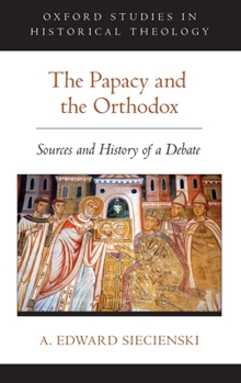 Hardcover The Papacy and the Orthodox: Sources and History of a Debate Book