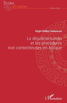 La déjudiciarisation et les procédures non contentieuses en Afrique (Études Africaines) (French Edition)